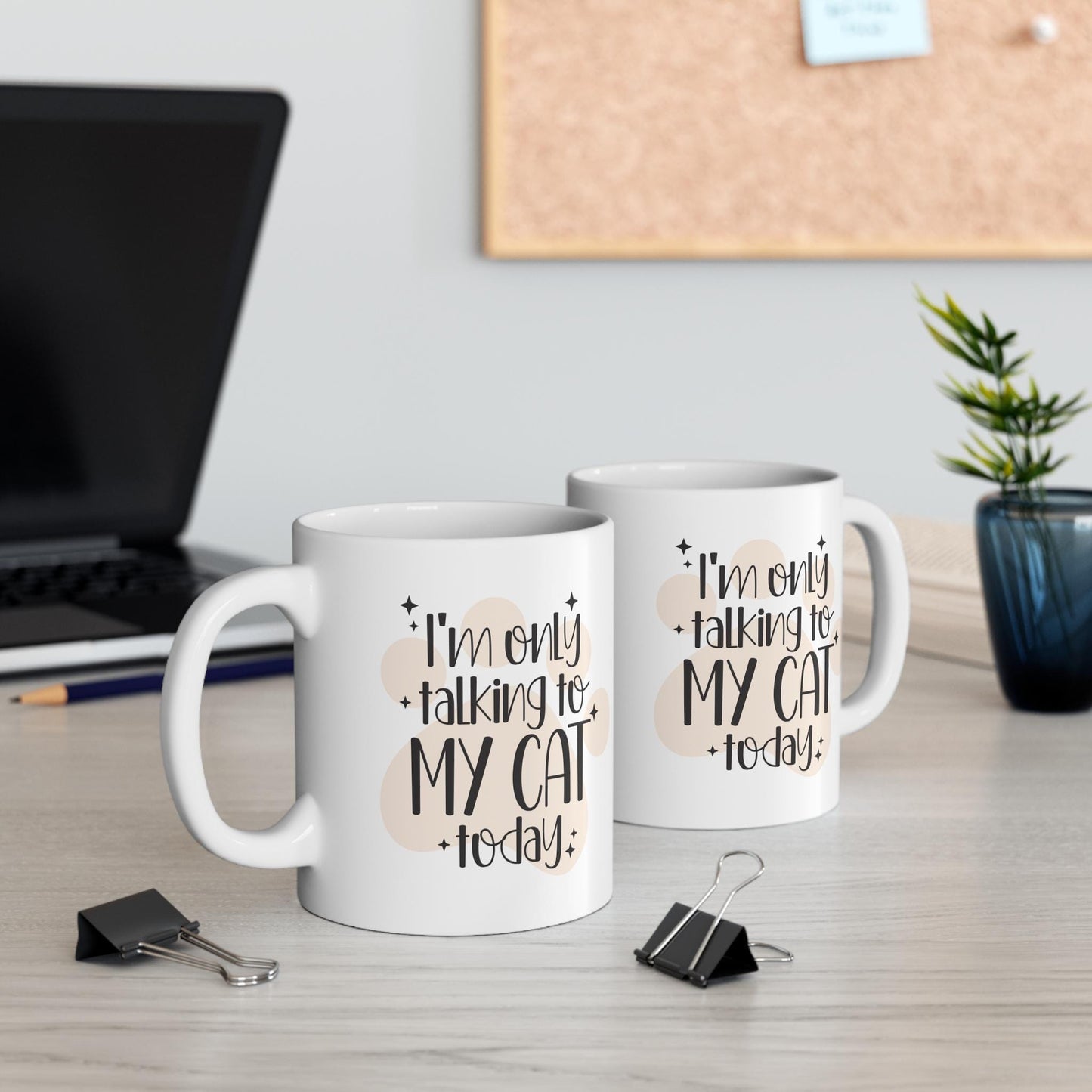 I'm Only Talking to My Cat Today Ceramic Mug 11oz