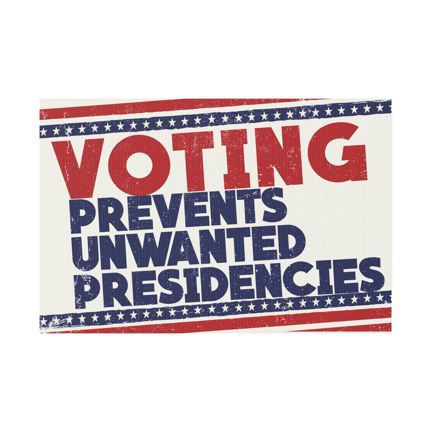 Voting Prevents Unwanted Presidencies Plastic Yard Sign