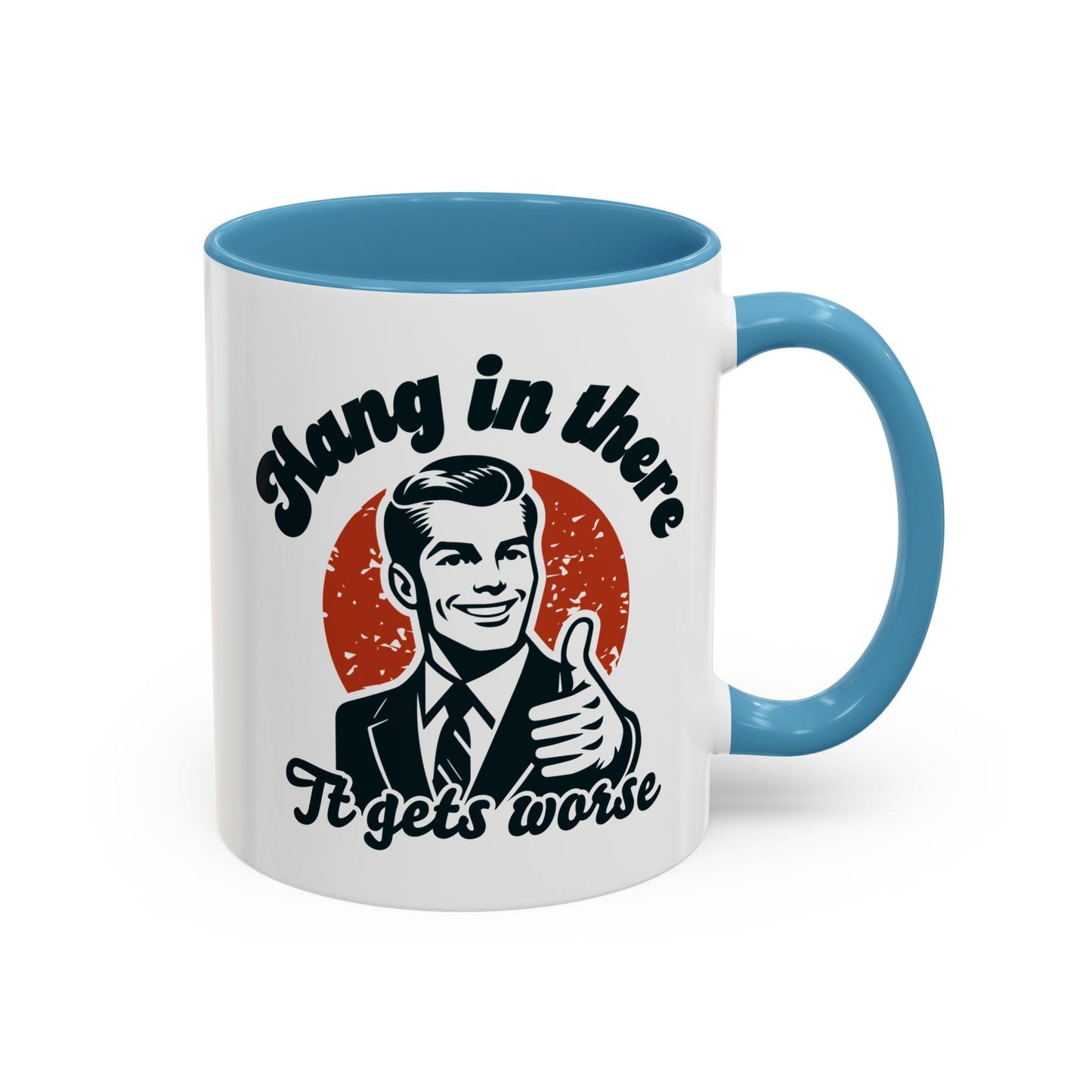 Funny Political Accent Coffee Mug, Hang in There, It Gets Worse Mug, Project 2025 Warning Mug, Sarcastic Mug