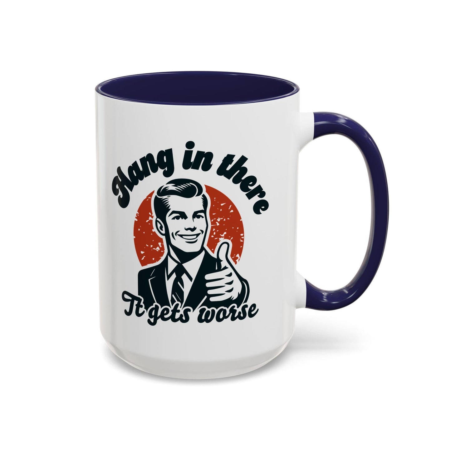 Funny Political Accent Coffee Mug, Hang in There, It Gets Worse Mug, Project 2025 Warning Mug, Sarcastic Mug