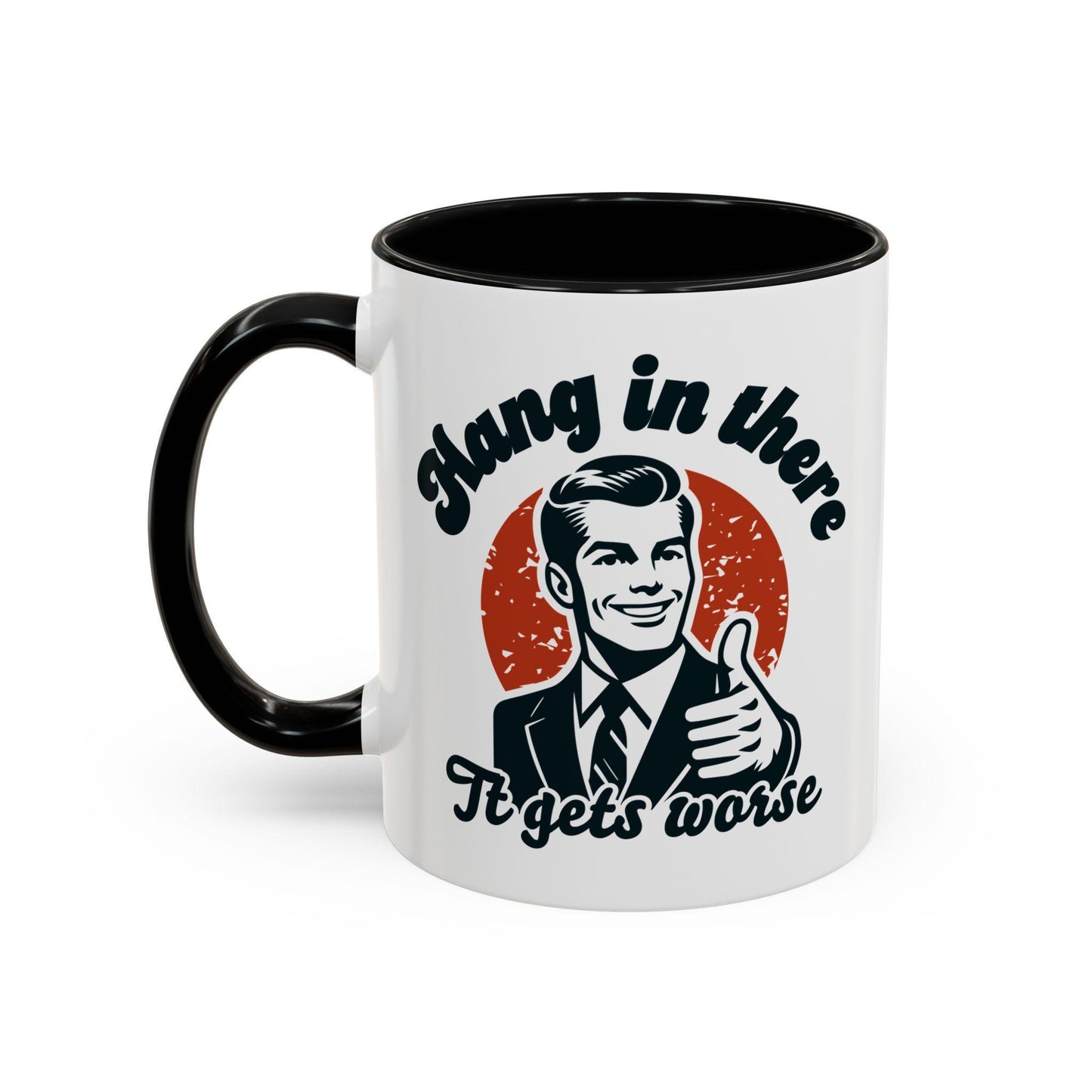 Funny Political Accent Coffee Mug, Hang in There, It Gets Worse Mug, Project 2025 Warning Mug, Sarcastic Mug