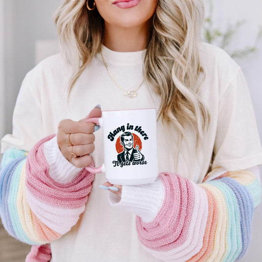 Funny Political Accent Coffee Mug, Hang in There, It Gets Worse Mug, Project 2025 Warning Mug, Sarcastic Mug