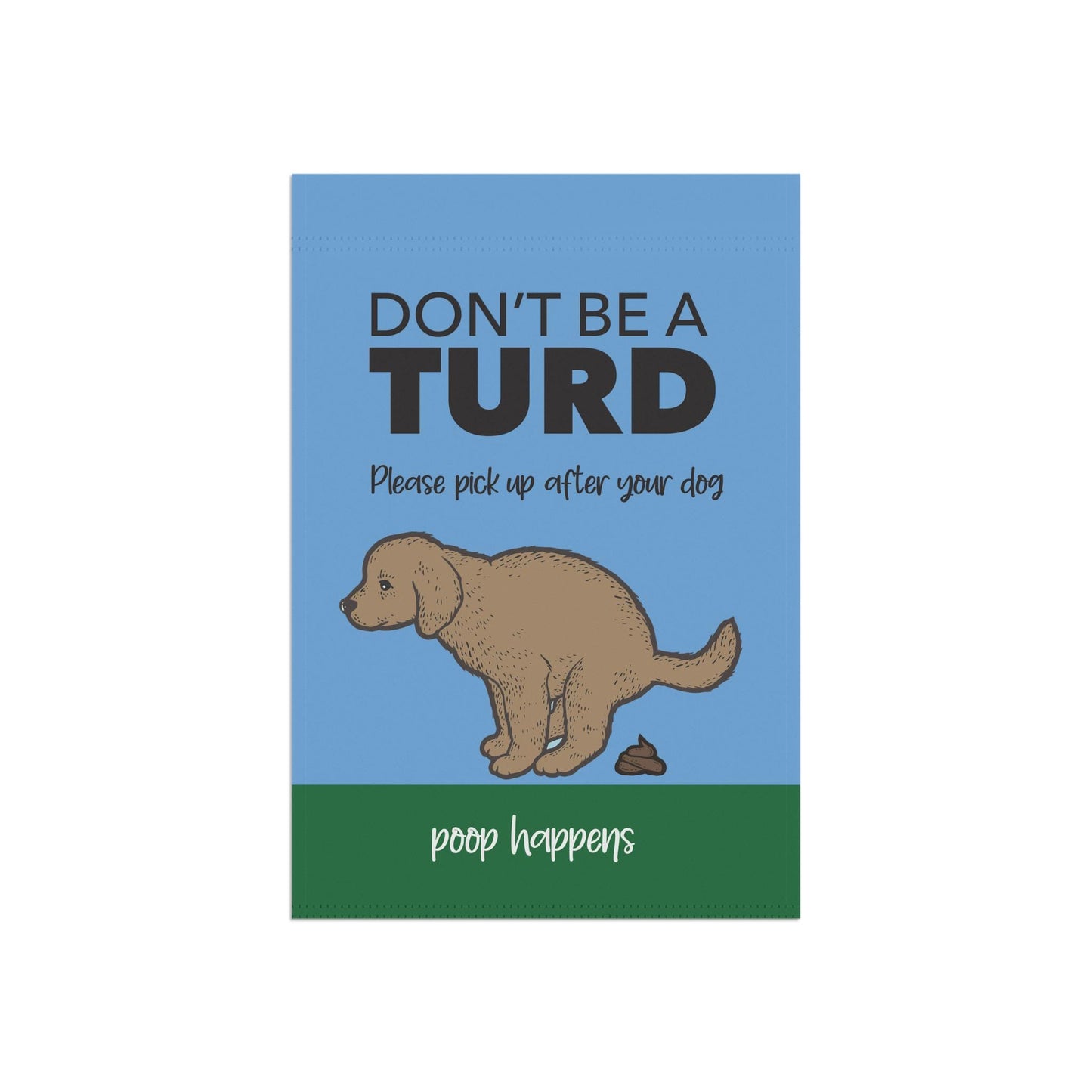 Garden Flag, Funny Dog Banner, Dont Be a Turd, Clean Up After Your Dog, House Flag, Pet Lover Gift, Outdoor Decor, Garden Sign, Poop Happens