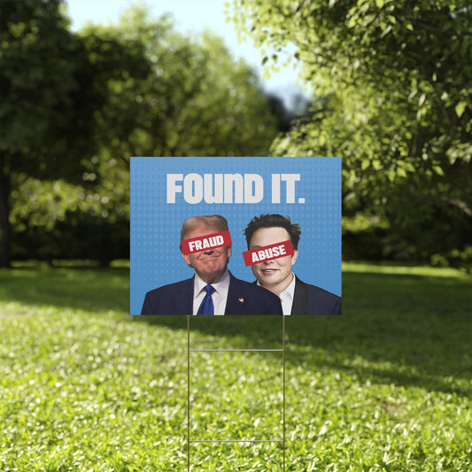 Found It, Fraud and Abuse, Durable Protest Sign, Anti-Trump Resistance, Political Activist Yard Sign, Plastic Resist Yard Sign