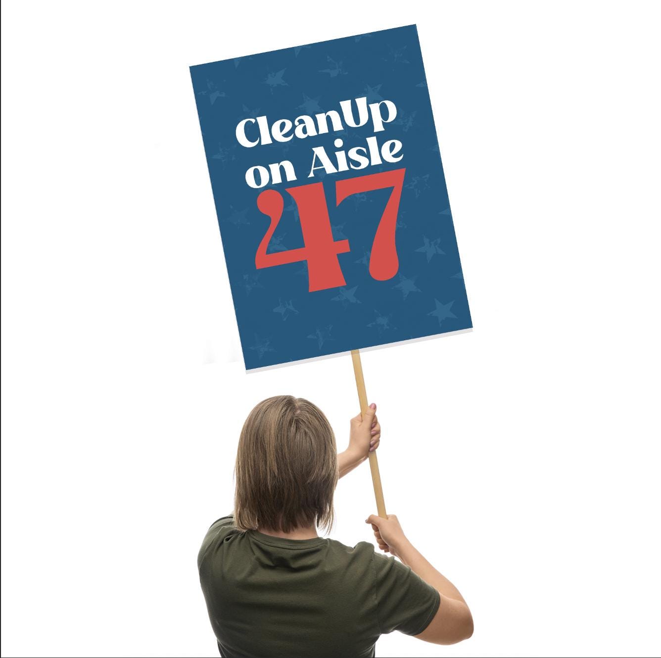 Clean Up on Aisle 47 Foam Board or DIY Poster - Protest Sign