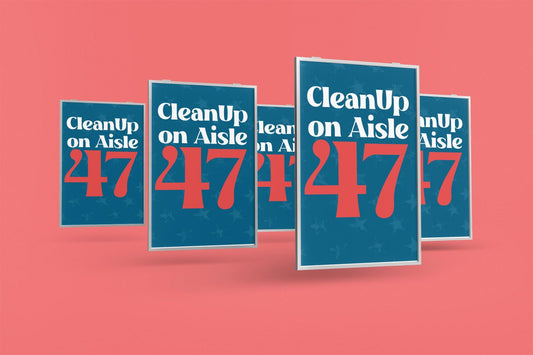 Clean Up on Aisle 47 Foam Board or DIY Poster - Protest Sign