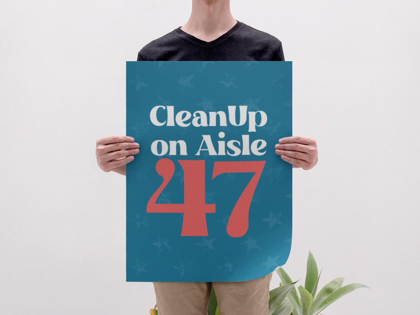 Clean Up on Aisle 47 Foam Board or DIY Poster - Protest Sign