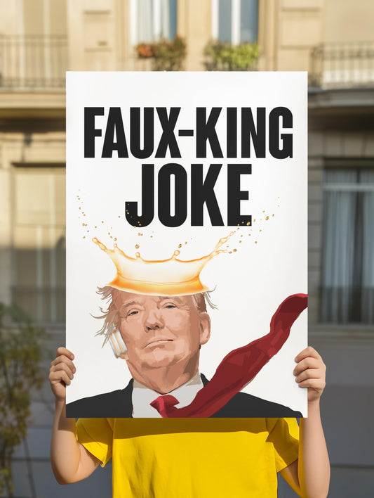 Faux-King Joke Poster or Foam Board Protest Poster