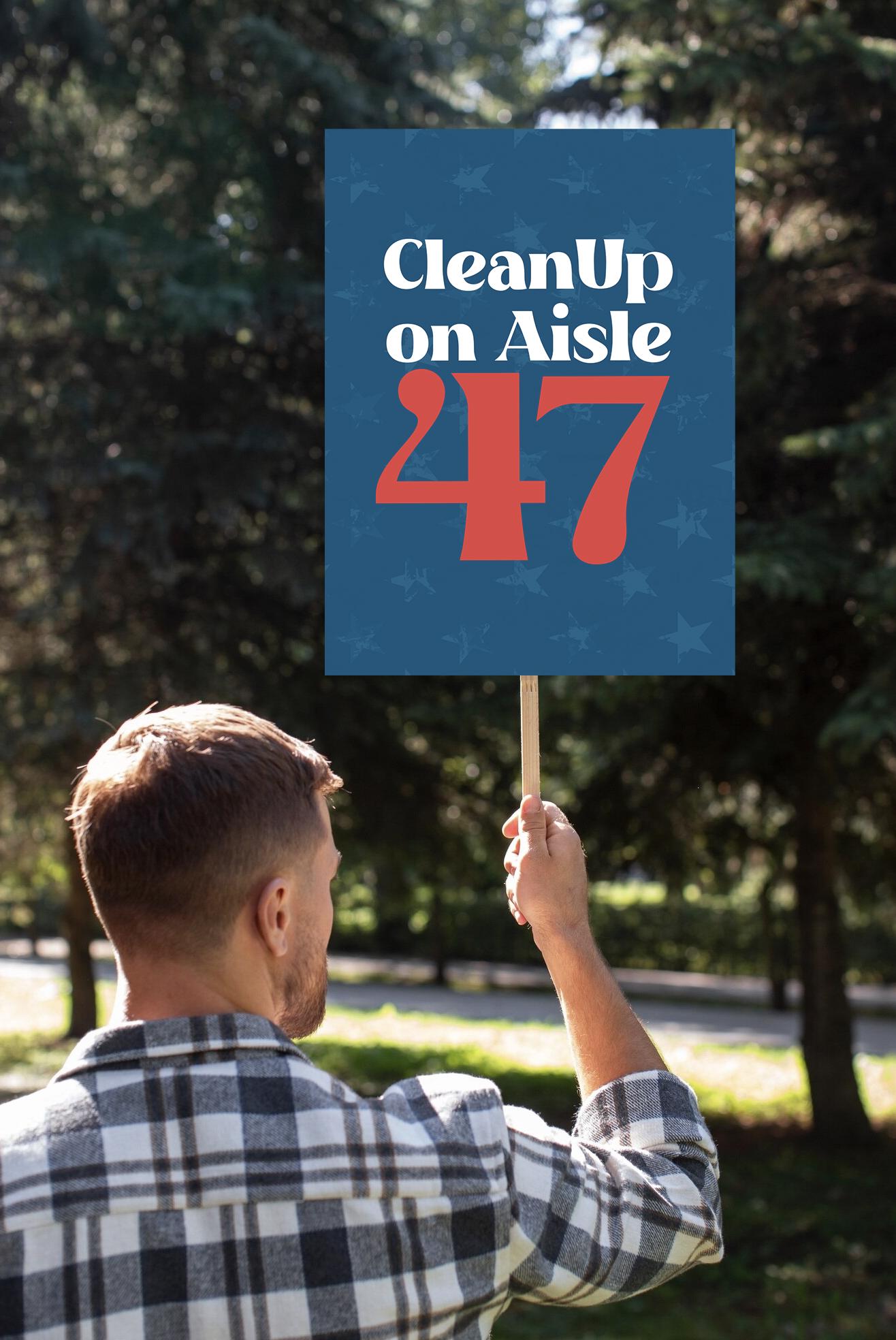 Clean Up on Aisle 47 Foam Board or DIY Poster - Protest Sign