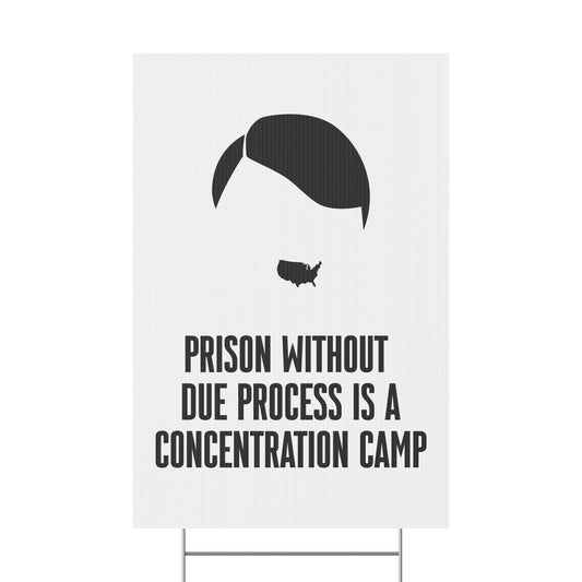 Prison Without Due Process Is A Concentration Camp - Durable Yard Sign