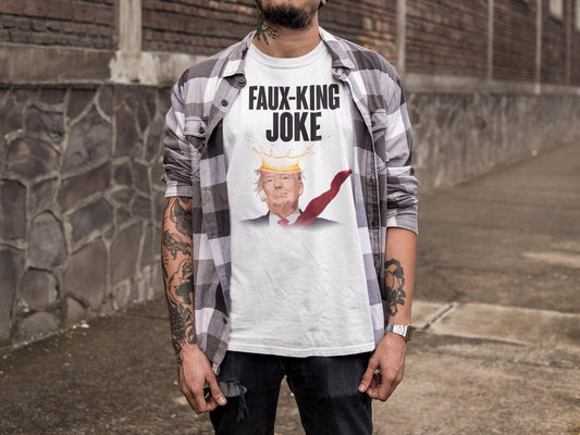 Faux-King Joke Anti Trump Shirt