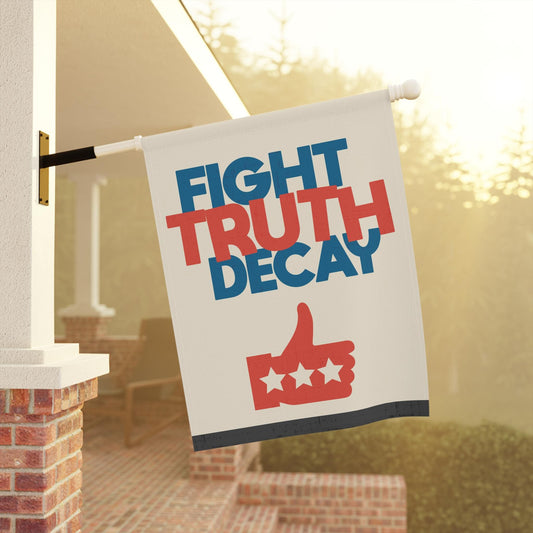 Fight Truth Decay Yard and House Flag in 2 sizes