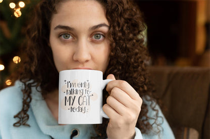 I'm Only Talking to My Cat Today Ceramic Mug 11oz