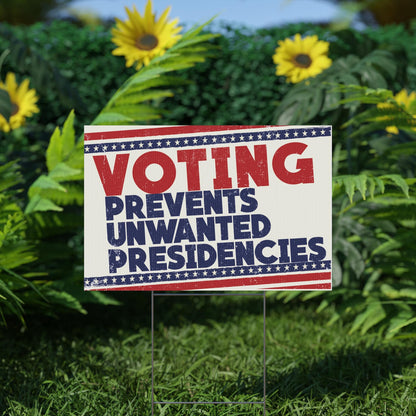 Voting Prevents Unwanted Presidencies Plastic Yard Sign
