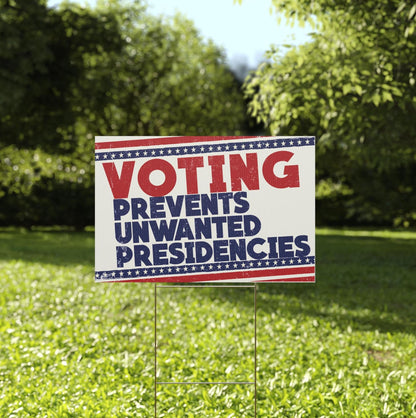 Voting Prevents Unwanted Presidencies Plastic Yard Sign
