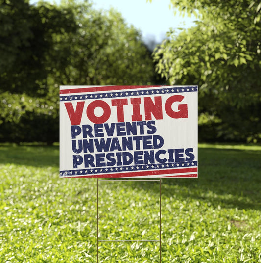 Voting Prevents Unwanted Presidencies Plastic Yard Sign