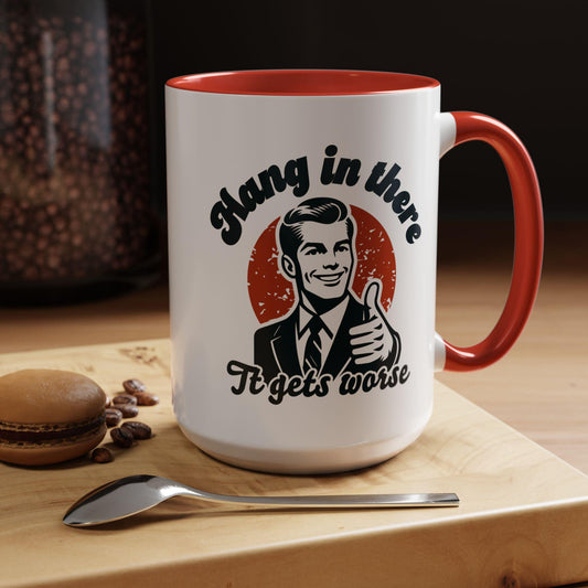 Funny Political Accent Coffee Mug, Hang in There, It Gets Worse Mug, Project 2025 Warning Mug, Sarcastic Mug