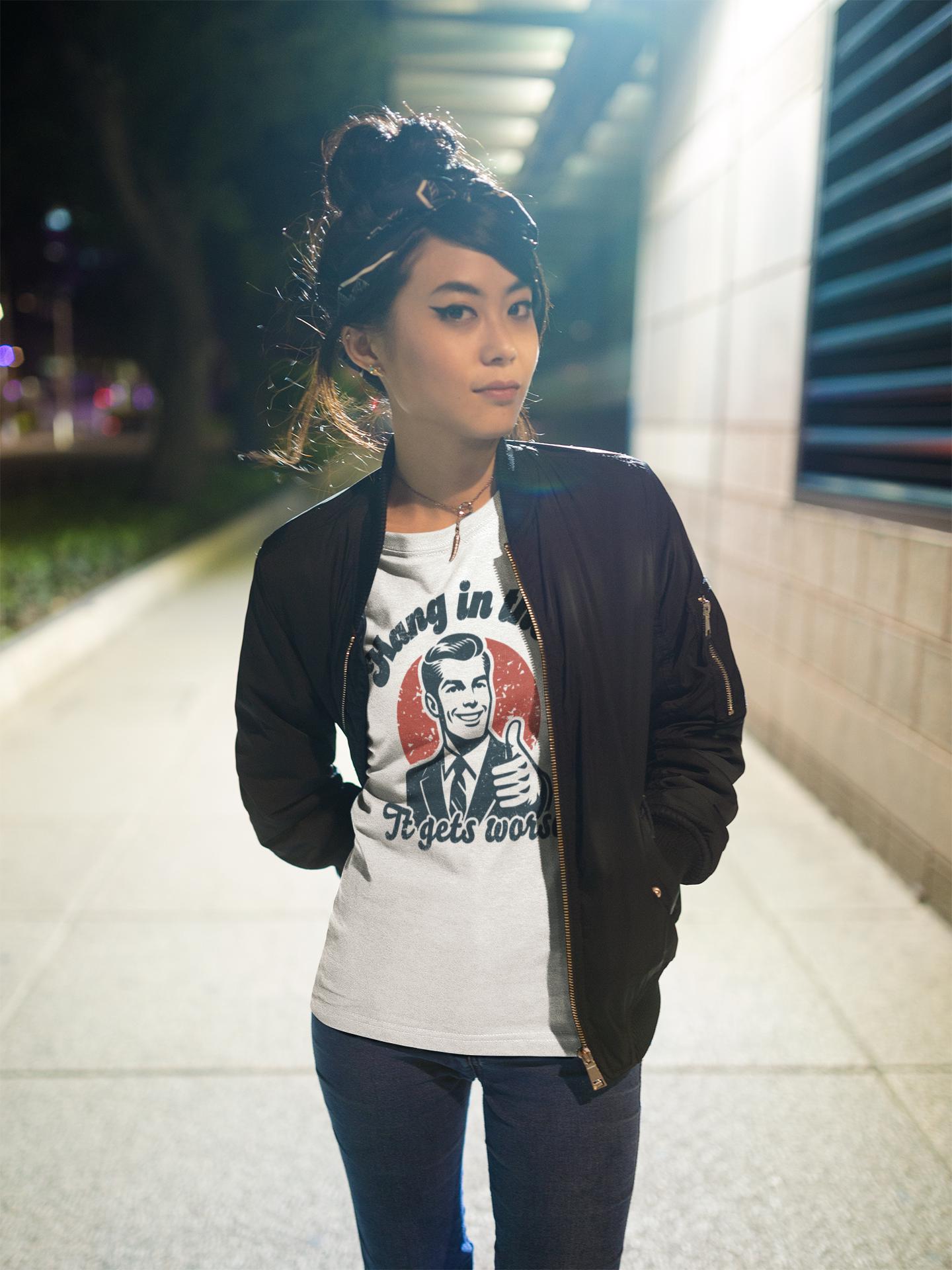 Funny Hang in There It Gets Worse Unisex T-shirt