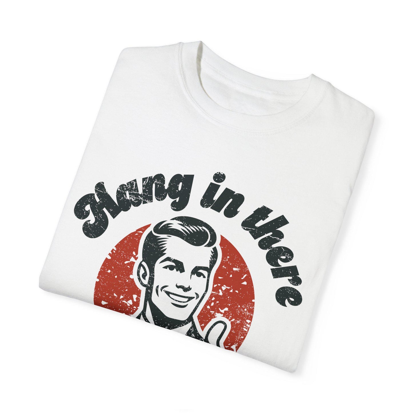 Funny Hang in There It Gets Worse Unisex T-shirt