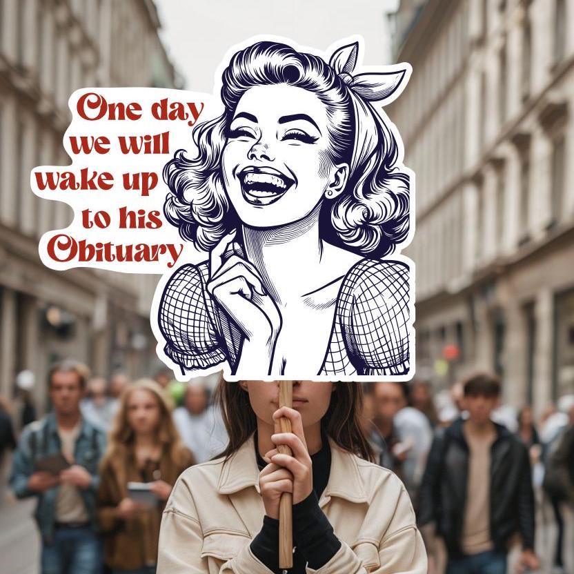 One Day We Will Wake Up To His Obituary Sign, Anti Trump Protest Sign, Big Face on a Stick, Big Face Cut Out, Head on a stick.  - 4 sizes