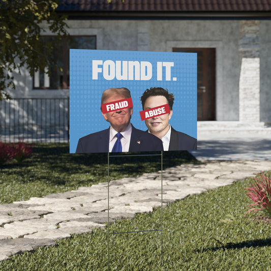 Found It, Fraud and Abuse, Durable Protest Sign, Anti-Trump Resistance, Political Activist Yard Sign, Plastic Resist Yard Sign