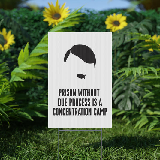 Prison Without Due Process Is A Concentration Camp - Durable Yard Sign