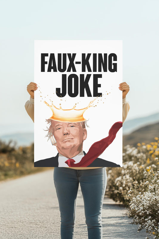 Faux-King Joke Poster or Foam Board Protest Poster