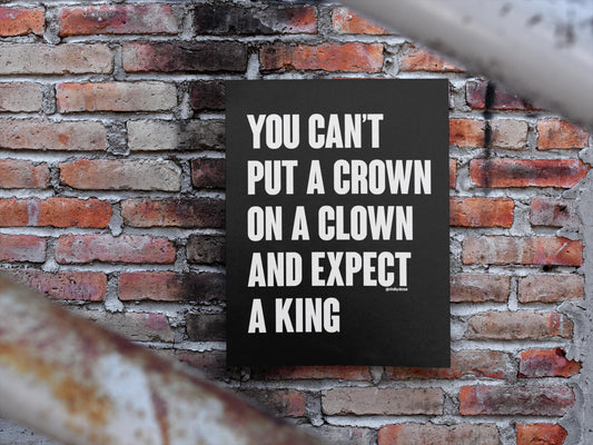 You Can't Put a Crown on a Clown and Expect a King Foam Board or DIY Poster, Protest Sign, Anti Trump, Political Poster, Protest Poster
