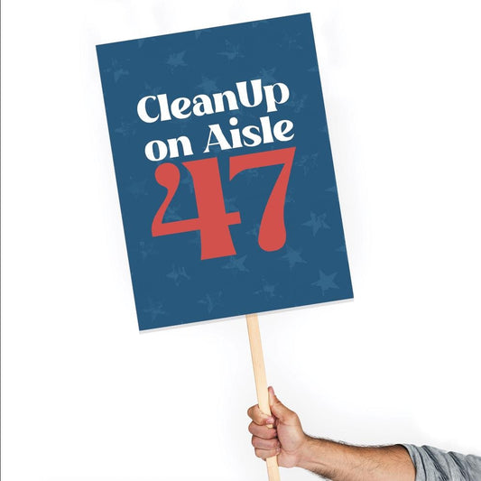 Clean Up on Aisle 47 Foam Board or DIY Poster - Protest Sign