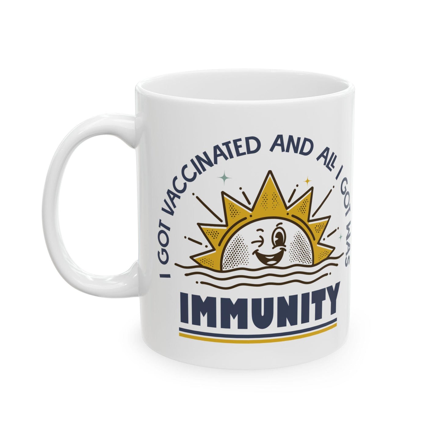 Funny Pro-Vaccine Mug, I Got Vaccinated and All I Got Was Immunity, Anti RFK Jr, Ceramic Coffee Cup Pro Vaccination, 11oz 15oz