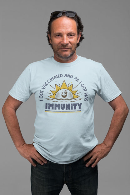 Funny Pro-Vaccine T-Shirt "I Got Vaccinated and All I Got Was Immunity"